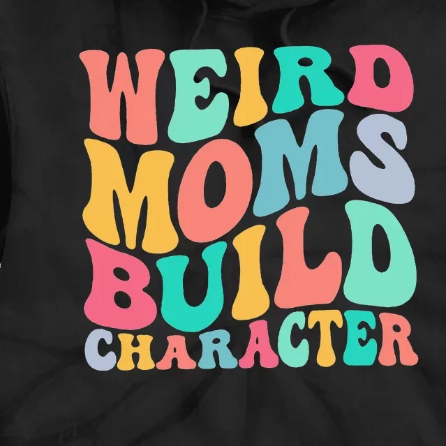 Groovy Weird Moms Build Character Overstimulated Mom Tie Dye Hoodie