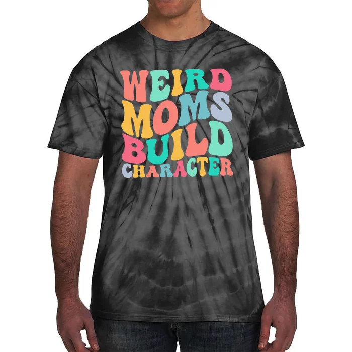 Groovy Weird Moms Build Character Overstimulated Mom Tie-Dye T-Shirt