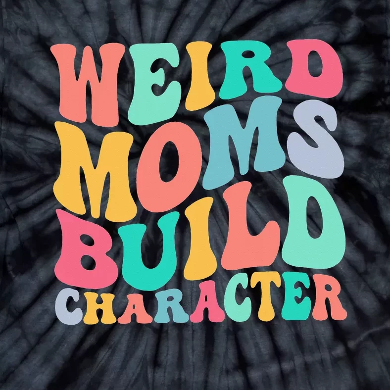 Groovy Weird Moms Build Character Overstimulated Mom Tie-Dye T-Shirt