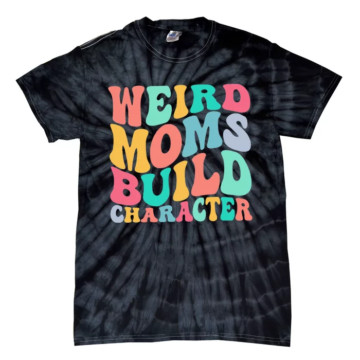 Groovy Weird Moms Build Character Overstimulated Mom Tie-Dye T-Shirt