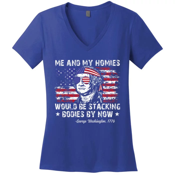 George Washington Me And My Homies Would Be Stacking Bodies Women's V-Neck T-Shirt