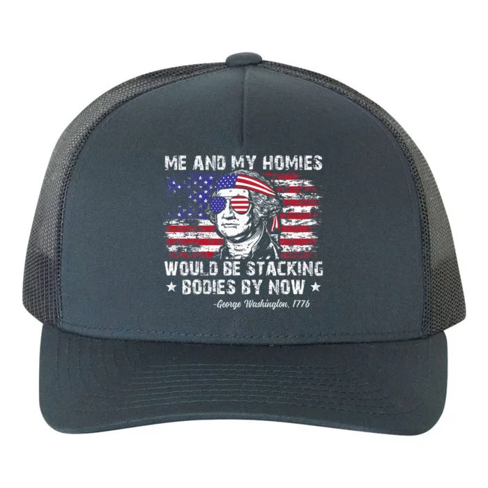 George Washington Me And My Homies Would Be Stacking Bodies Yupoong Adult 5-Panel Trucker Hat