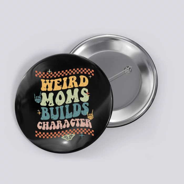 Groovy Weird Moms Build Character Mother's Day Button