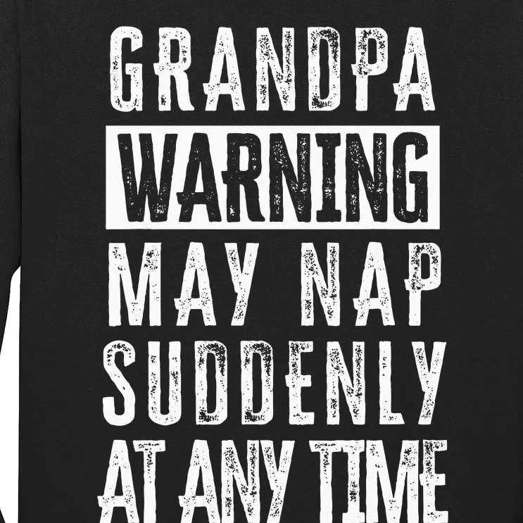 Grandpa Warning May Nap Suddenly At Any Time Long Sleeve Shirt