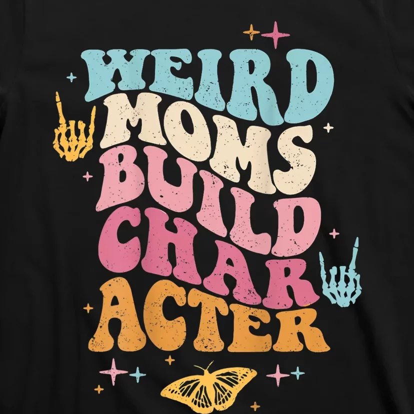 Groovy Weird Moms Build Character, Overstimulated Mom T-Shirt