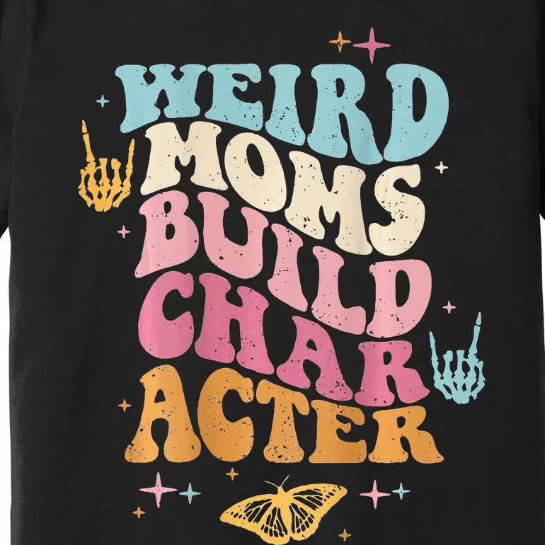 Groovy Weird Moms Build Character, Overstimulated Mom Premium T-Shirt