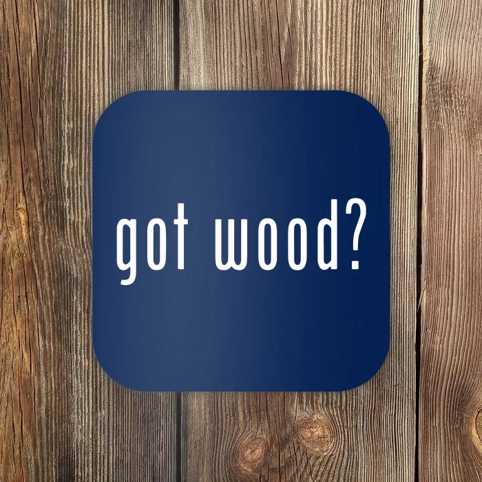 Got Wood Novelty Gift Saying Funny Woodworking Coaster