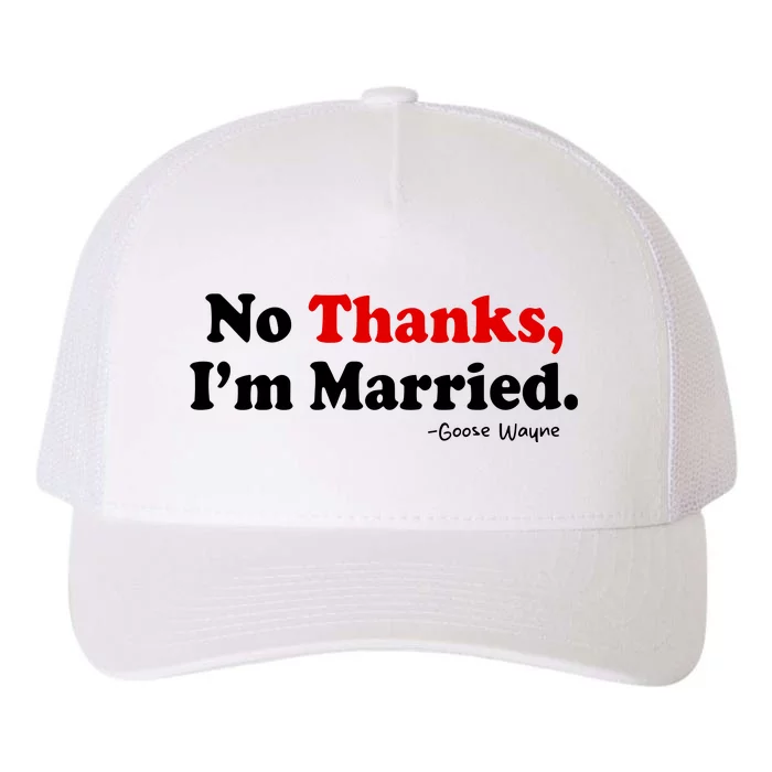 Goose Wayne No Thanks IM Married Yupoong Adult 5-Panel Trucker Hat