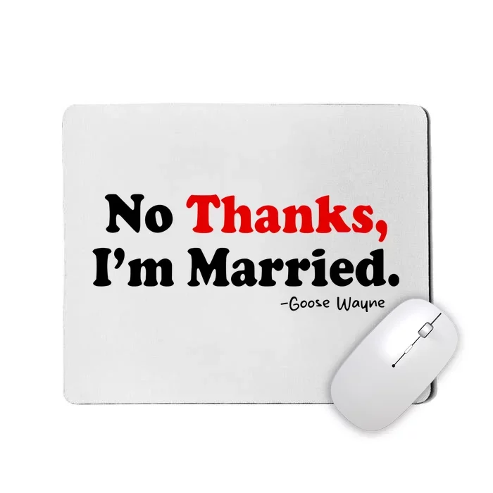 Goose Wayne No Thanks IM Married Mousepad