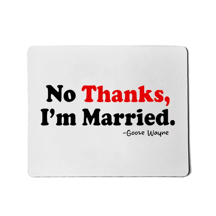 Goose Wayne No Thanks IM Married Mousepad