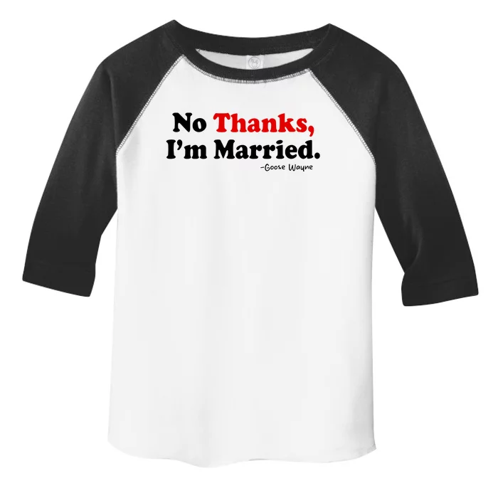 Goose Wayne No Thanks IM Married Toddler Fine Jersey T-Shirt