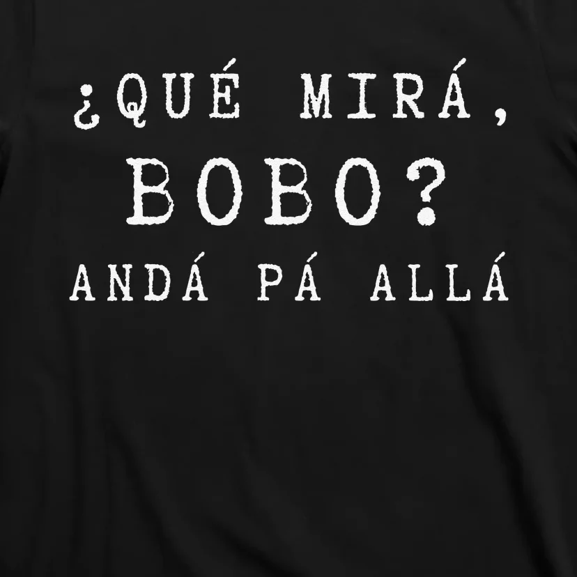 Gracioso Wo Qué Miras Bobo funny Qué Mira Bobo T-Shirt