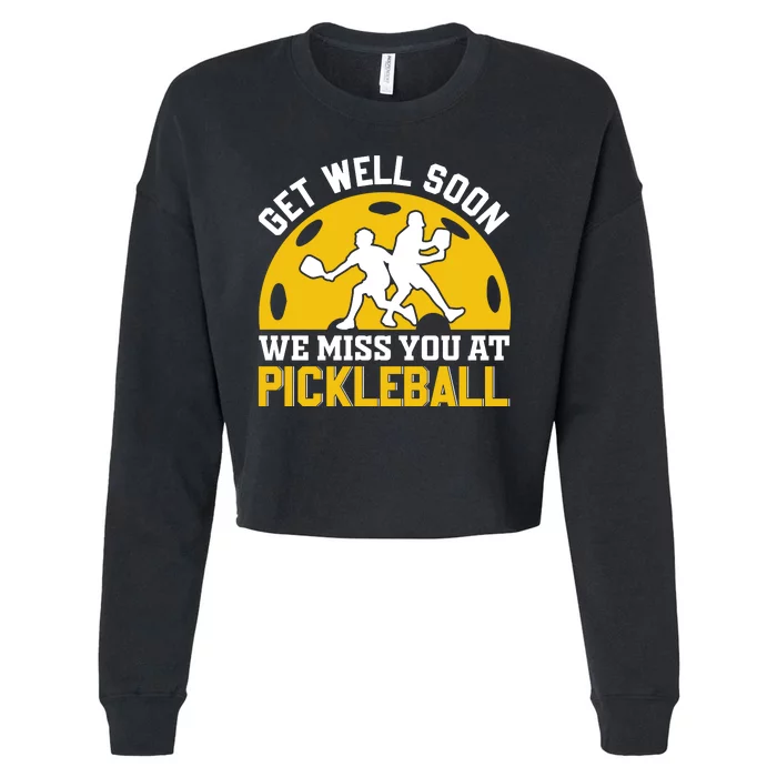 Get Well Soon We Miss You At Pickleball Funny Pickleball Cropped Pullover Crew