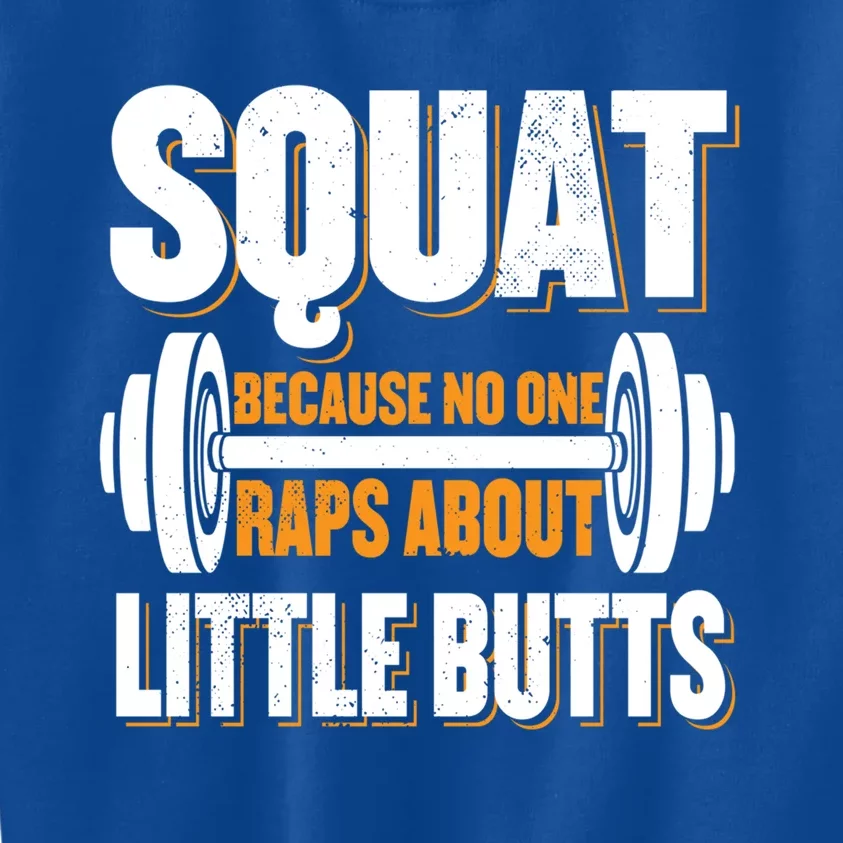 Gym Workout Squat Because No One Raps About Little Butts Gift Kids Sweatshirt