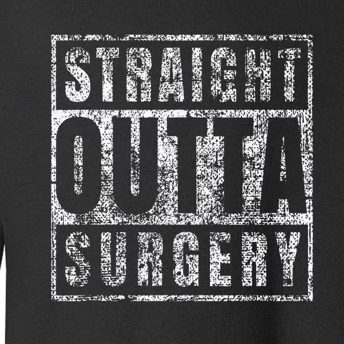 Get Well Soon Gifts Post Surgery Funny Straight Outta Toddler Sweatshirt