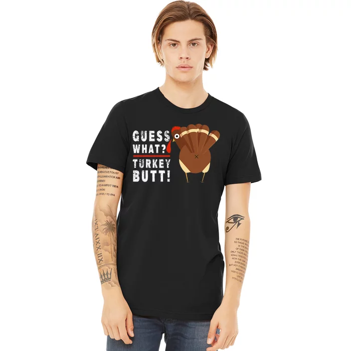 Guess What Turkey Pilgrim Funny Thanksgiving Premium T-Shirt