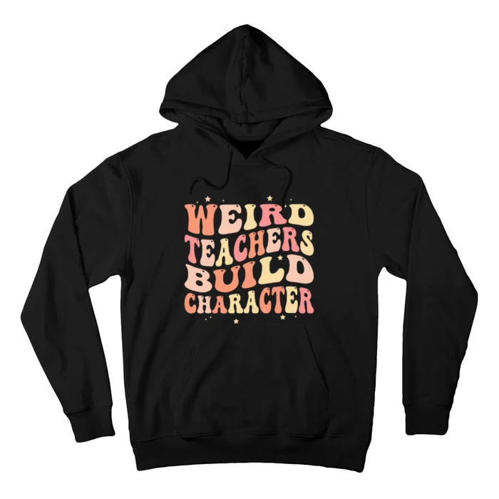 Groovy Weird Teachers Build Character Funny Teacher Sayings Tall Hoodie