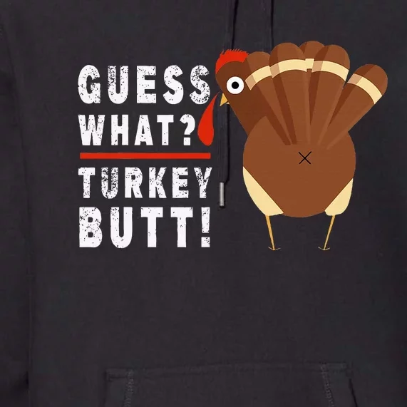 Guess What Turkey Pilgrim Thanksgiving Premium Hoodie