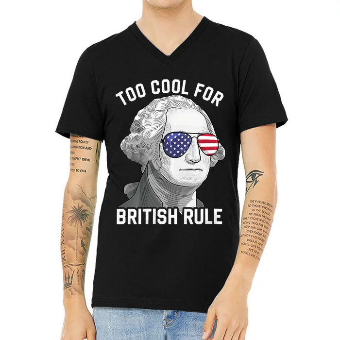 George Washington Too Cool For British Rule 4th Of July V-Neck T-Shirt