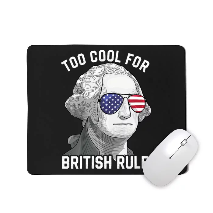 George Washington Too Cool For British Rule 4th Of July Mousepad