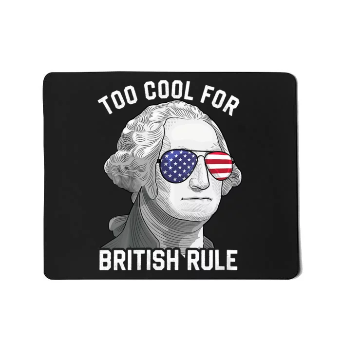 George Washington Too Cool For British Rule 4th Of July Mousepad