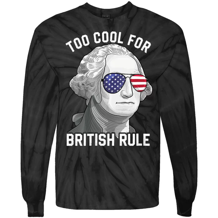 George Washington Too Cool For British Rule 4th Of July Tie-Dye Long Sleeve Shirt