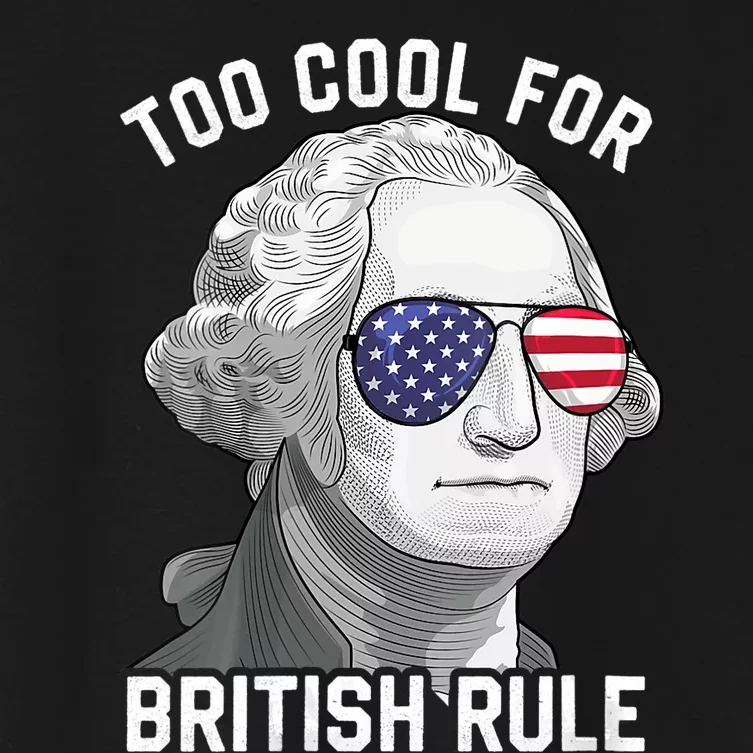 George Washington Too Cool For British Rule 4th Of July Women's Crop Top Tee