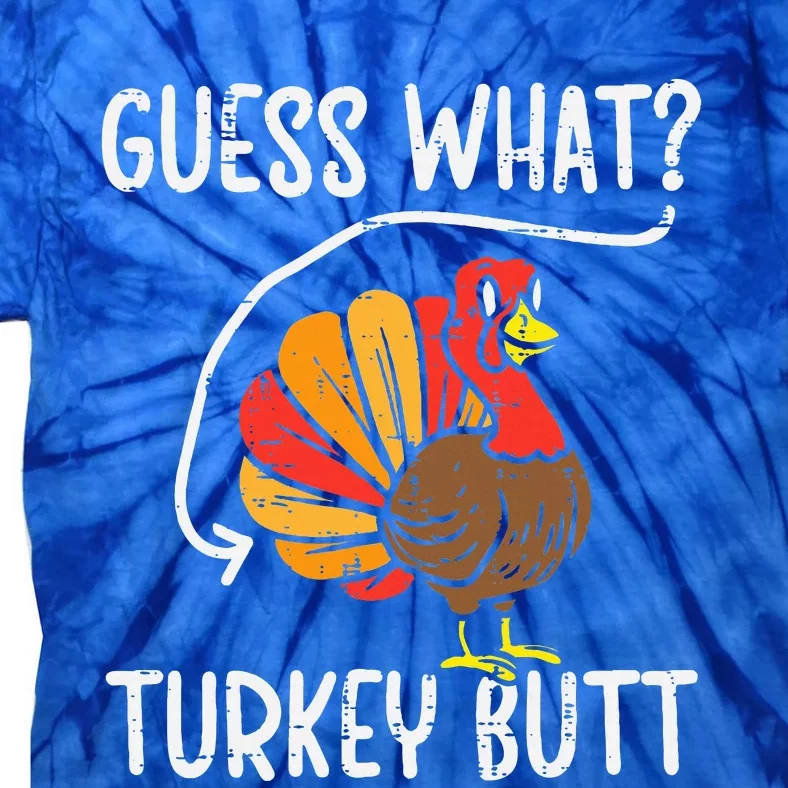 Guess What Turkey Butt Funny Thanksgiving Tie-Dye T-Shirt