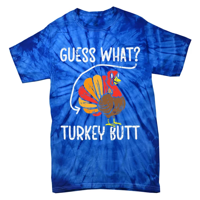 Guess What Turkey Butt Funny Thanksgiving Tie-Dye T-Shirt