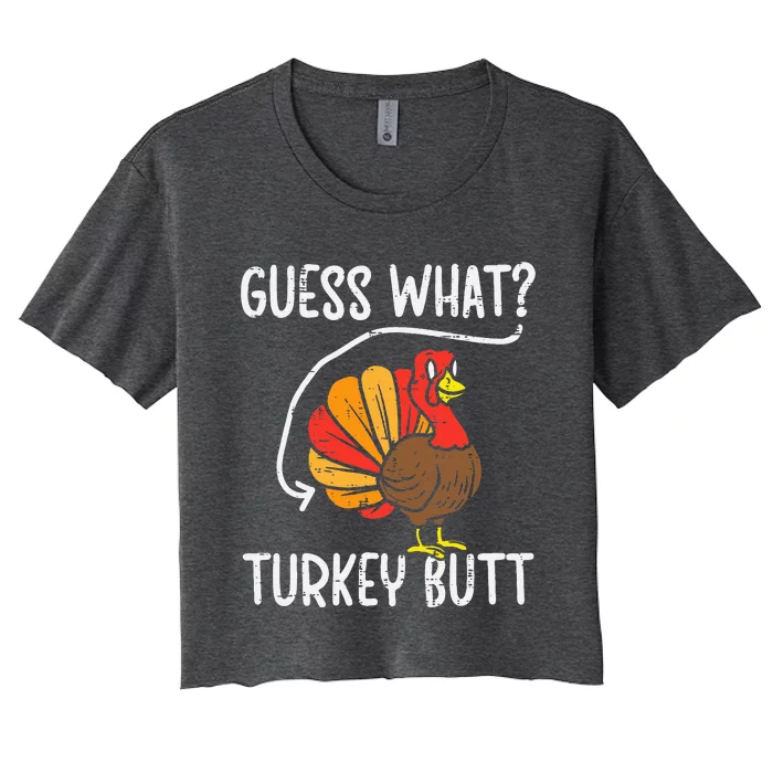 Guess What Turkey Butt Funny Thanksgiving Women's Crop Top Tee