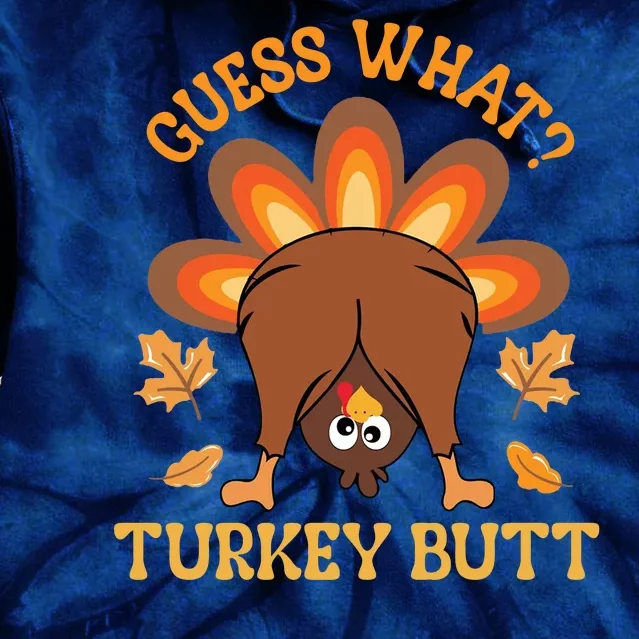 Guess What Turkey Butt Funny Thanksgiving Tie Dye Hoodie