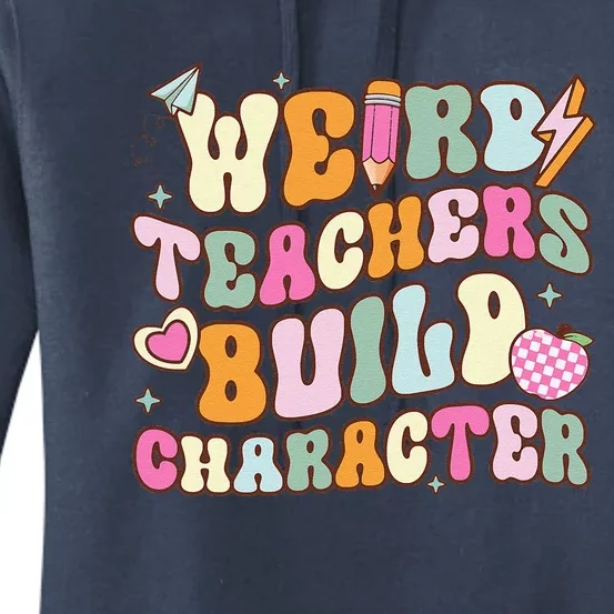 Groovy Weird Teacher Build Character Happy TeacherS Day Women's Pullover Hoodie