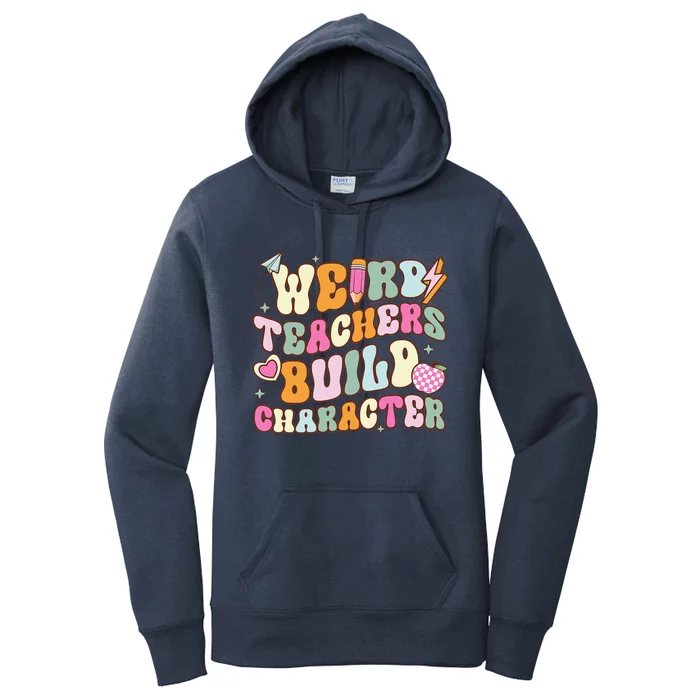 Groovy Weird Teacher Build Character Happy TeacherS Day Women's Pullover Hoodie