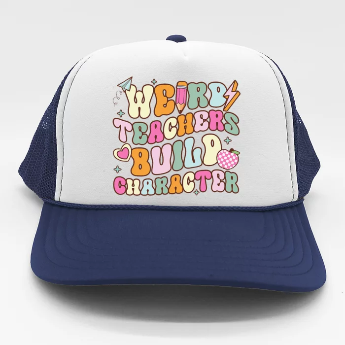 Groovy Weird Teacher Build Character Happy TeacherS Day Trucker Hat