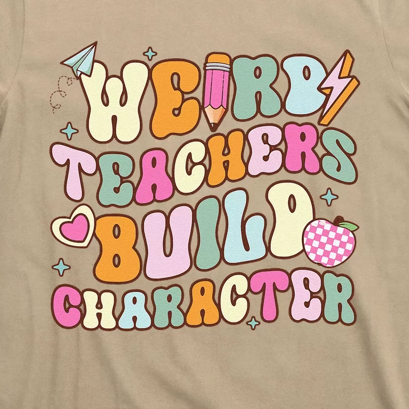 Groovy Weird Teacher Build Character Happy TeacherS Day T-Shirt