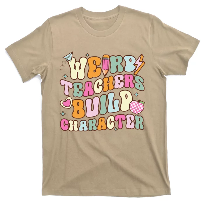 Groovy Weird Teacher Build Character Happy TeacherS Day T-Shirt