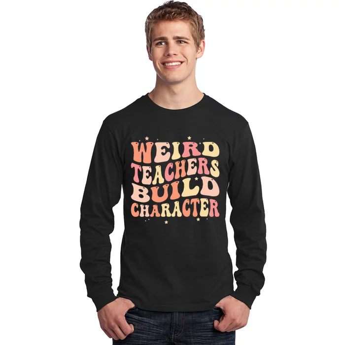 Groovy Weird Teachers Build Character Funny Teacher Sayings Long Sleeve Shirt