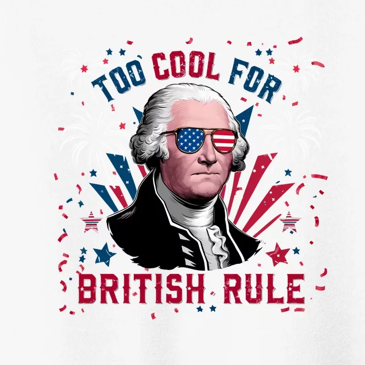 George Washington Too Cool For British Rule Toddler T-Shirt