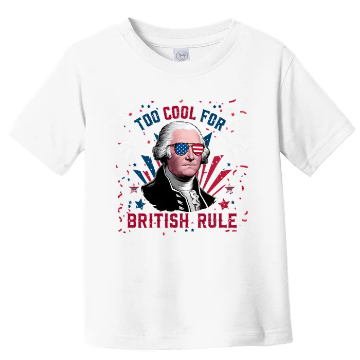 George Washington Too Cool For British Rule Toddler T-Shirt