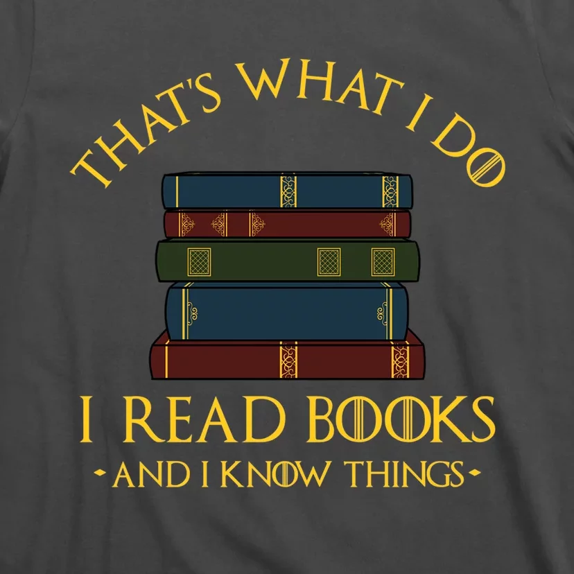 Gift With ThatS What I Do I Read Books And I Know Things T-Shirt