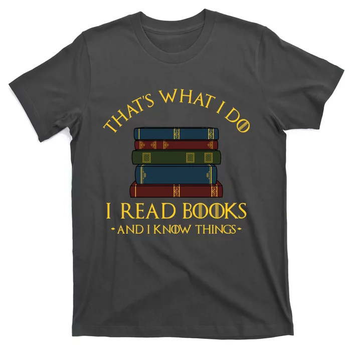 Gift With ThatS What I Do I Read Books And I Know Things T-Shirt