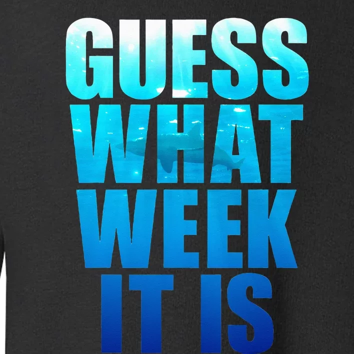 Guess What Week It Is Funny Shark Gift Toddler Sweatshirt