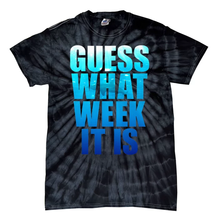 Guess What Week It Is Funny Shark Gift Tie-Dye T-Shirt