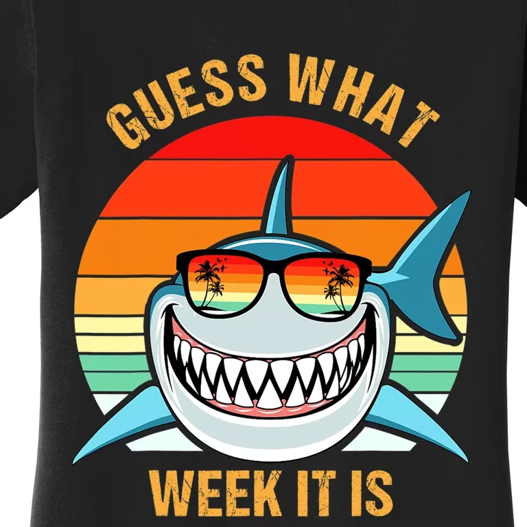 Guess What Week It Is Funny Shark Gift Womens & Kids Women's T-Shirt