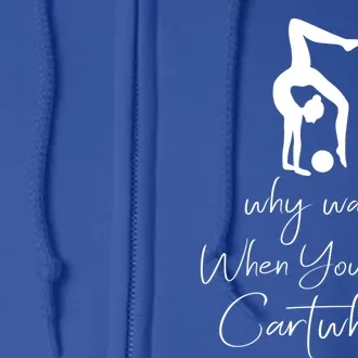 Gymnast Why Walk When You Can Cartwheel Gift Full Zip Hoodie