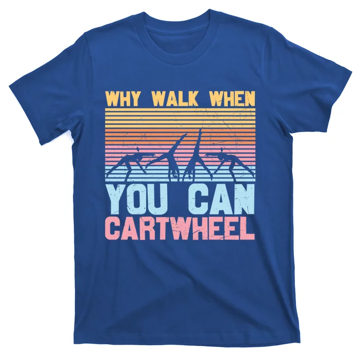 Gymnast Why Walk When You Can Cartwheel Gift T-Shirt