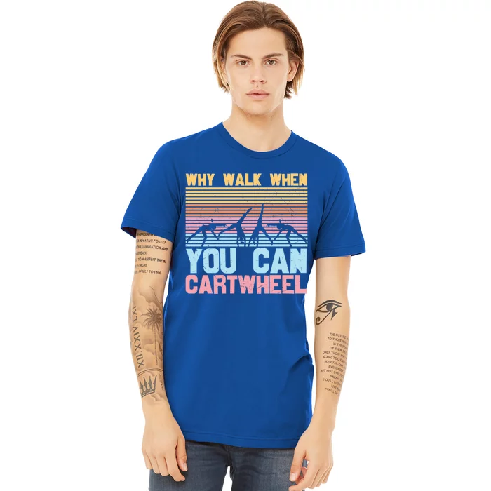 Gymnast Why Walk When You Can Cartwheel Gift Premium T-Shirt