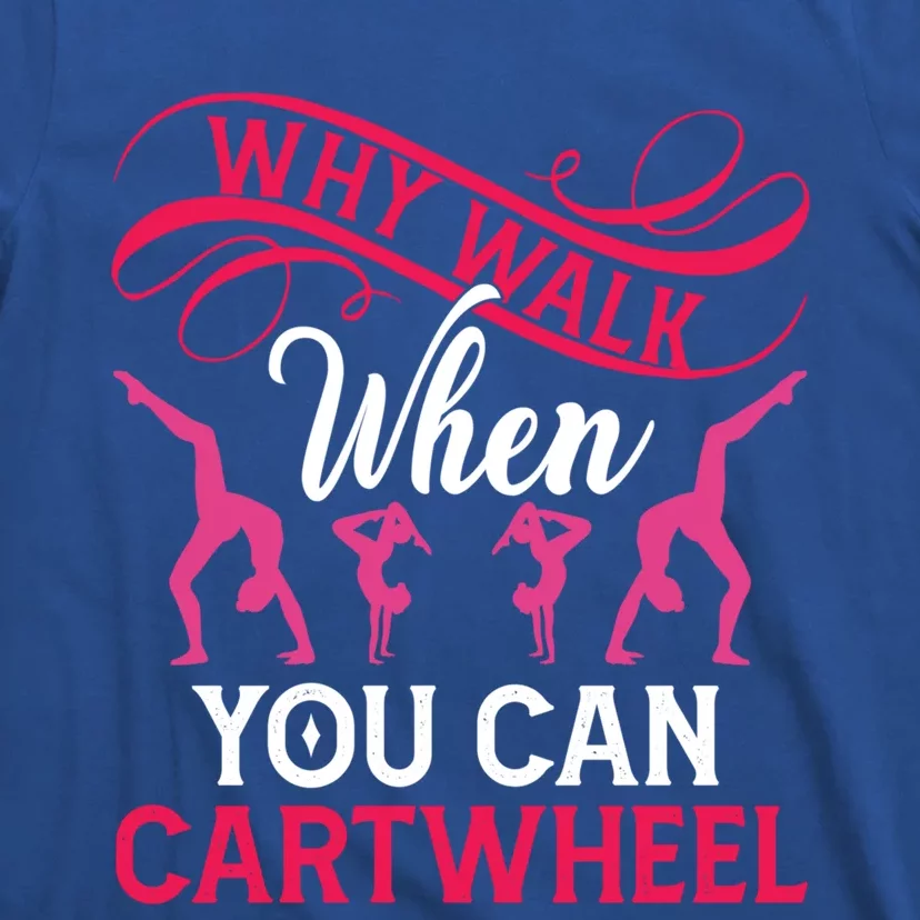 Gymnast Why Walk When You Can Cartwheel Gift T-Shirt