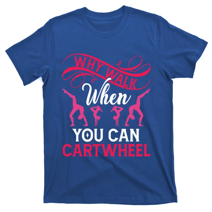 Gymnast Why Walk When You Can Cartwheel Gift T-Shirt