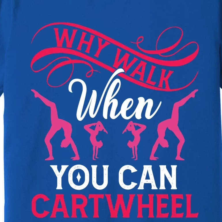 Gymnast Why Walk When You Can Cartwheel Gift Premium T-Shirt